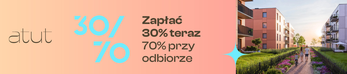 Zapłać 30% teraz, 70% przy odbiorze mieszkania