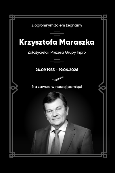 19 czerwca 2026 roku, w wieku 70 lat, odszedł Krzysztof Maraszek, Założyciel i Prezes Grupy Inpro.